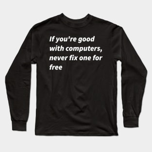 If you&amp;amp;#39;re good with computers... Long Sleeve T-Shirt